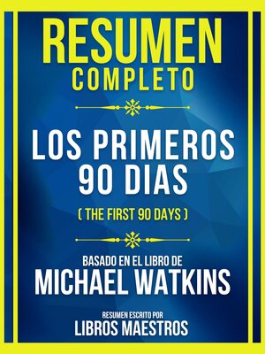 cover image of Resumen Completo--Los Primeros 90 Dias (The First 90 Days)--Basado En El Libro De Michael Watkins